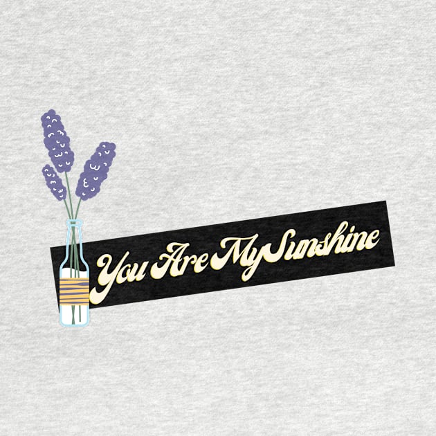 you are my sunshine by Tees by broke